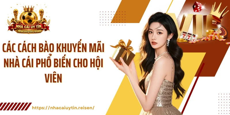 Các cách bào khuyến mãi nhà cái phổ biến cho hội viên