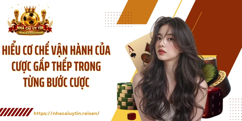 Hiểu cơ chế vận hành của cược gấp thếp trong từng bước cược 